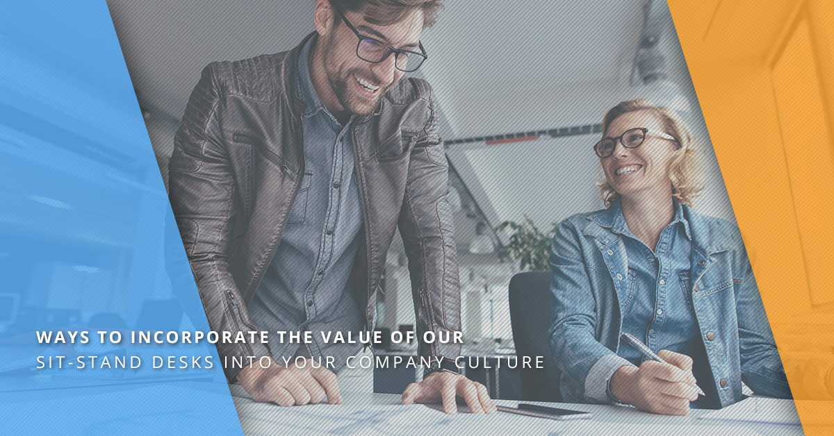 WAYS TO INCORPORATE THE VALUE OF OUR SIT-STAND DESKS INTO YOUR COMPANY CULTURE