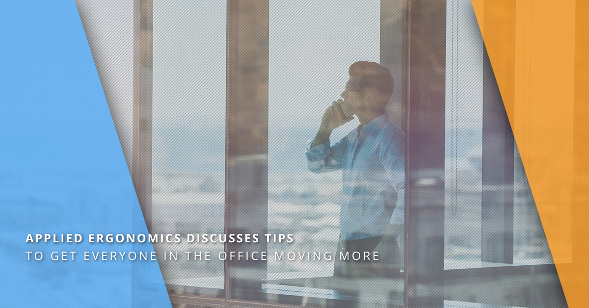 APPLIED ERGONOMICS DISCUSSES TIPS TO GET EVERYONE IN THE OFFICE MOVING MORE