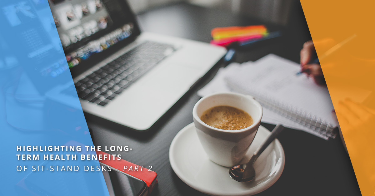 HIGHLIGHTING THE LONG-TERM HEALTH BENEFITS OF SIT-STAND DESKS PART 2