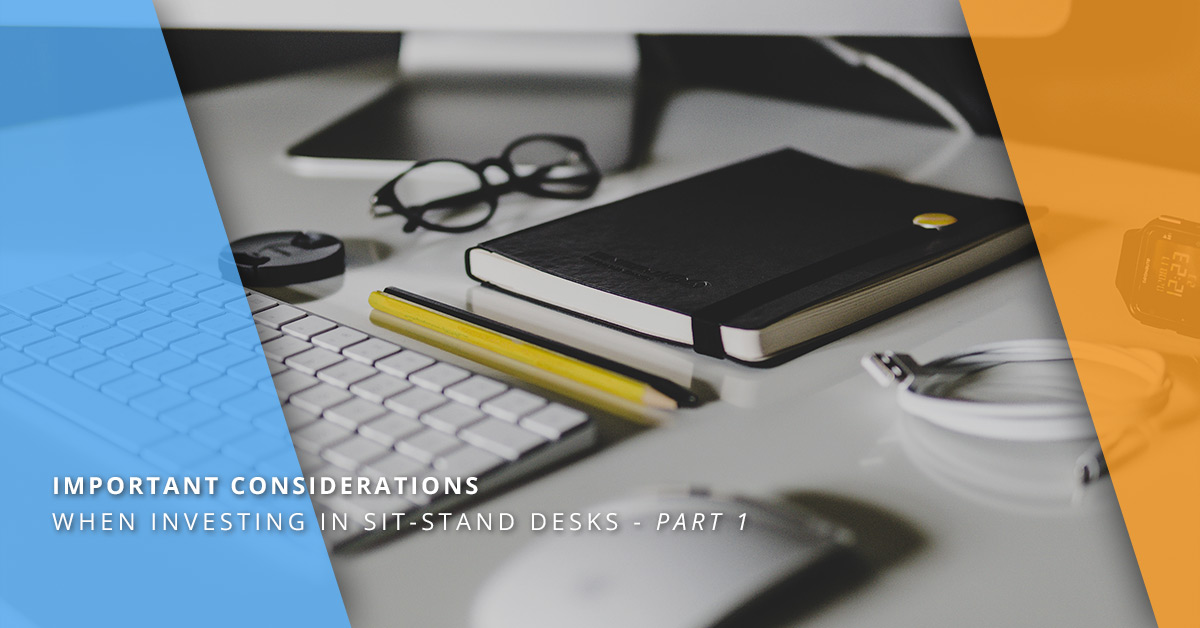 IMPORTANT CONSIDERATIONS WHEN INVESTING IN SIT-STAND DESKS PART 1